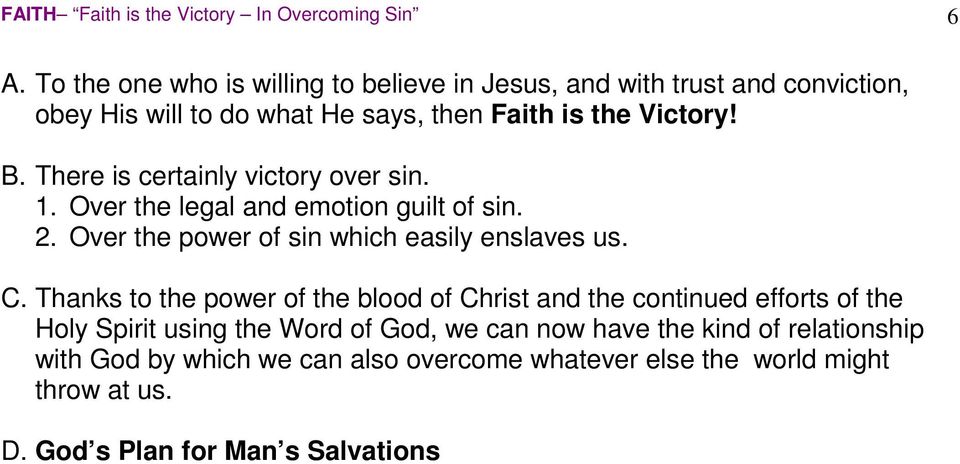 There is certainly victory over sin. 1. Over the legal and emotion guilt of sin. 2. Over the power of sin which easily enslaves us. C.