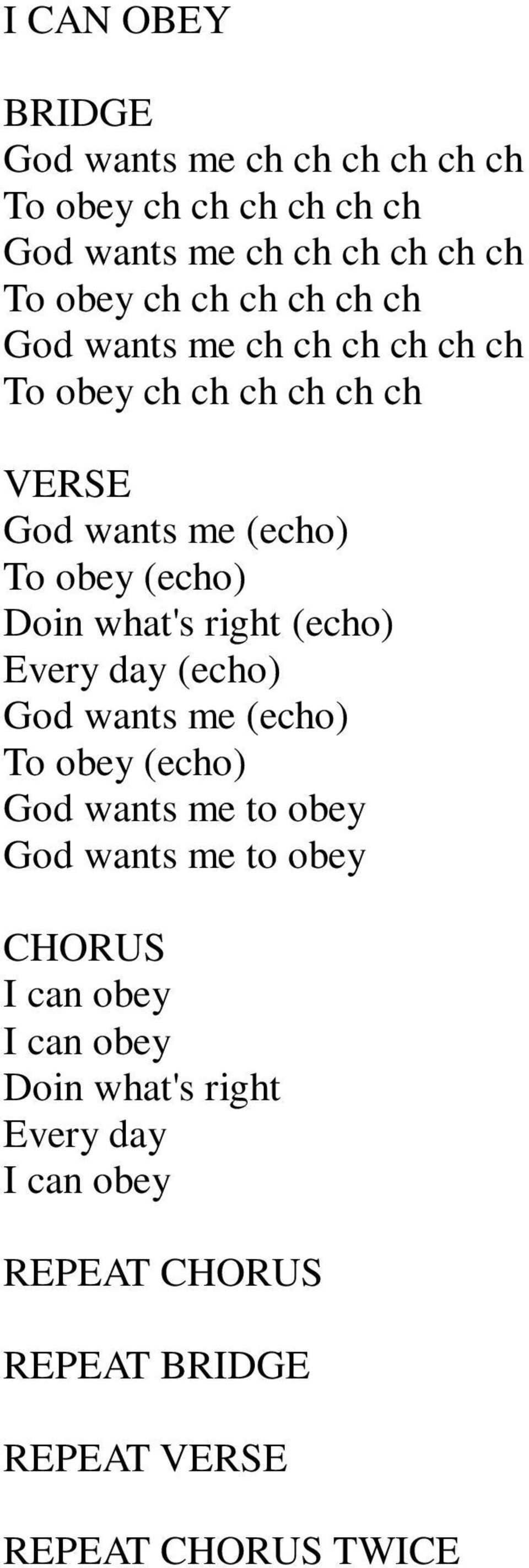 obey (echo) Doin what's right (echo) Every day (echo) God wants me (echo) To obey (echo) God wants me to
