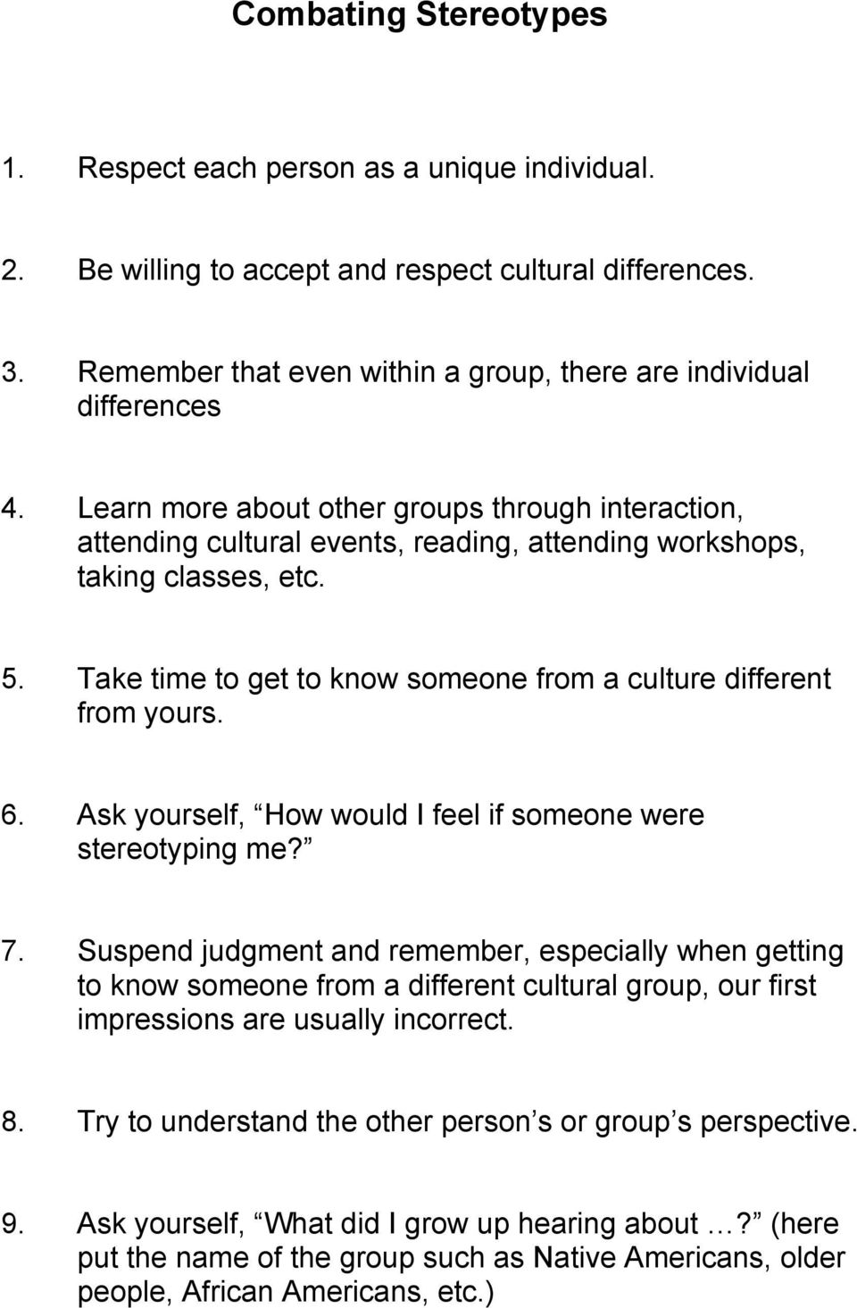 Take time to get to know someone from a culture different from yours. 6. Ask yourself, How would I feel if someone were stereotyping me? 7.