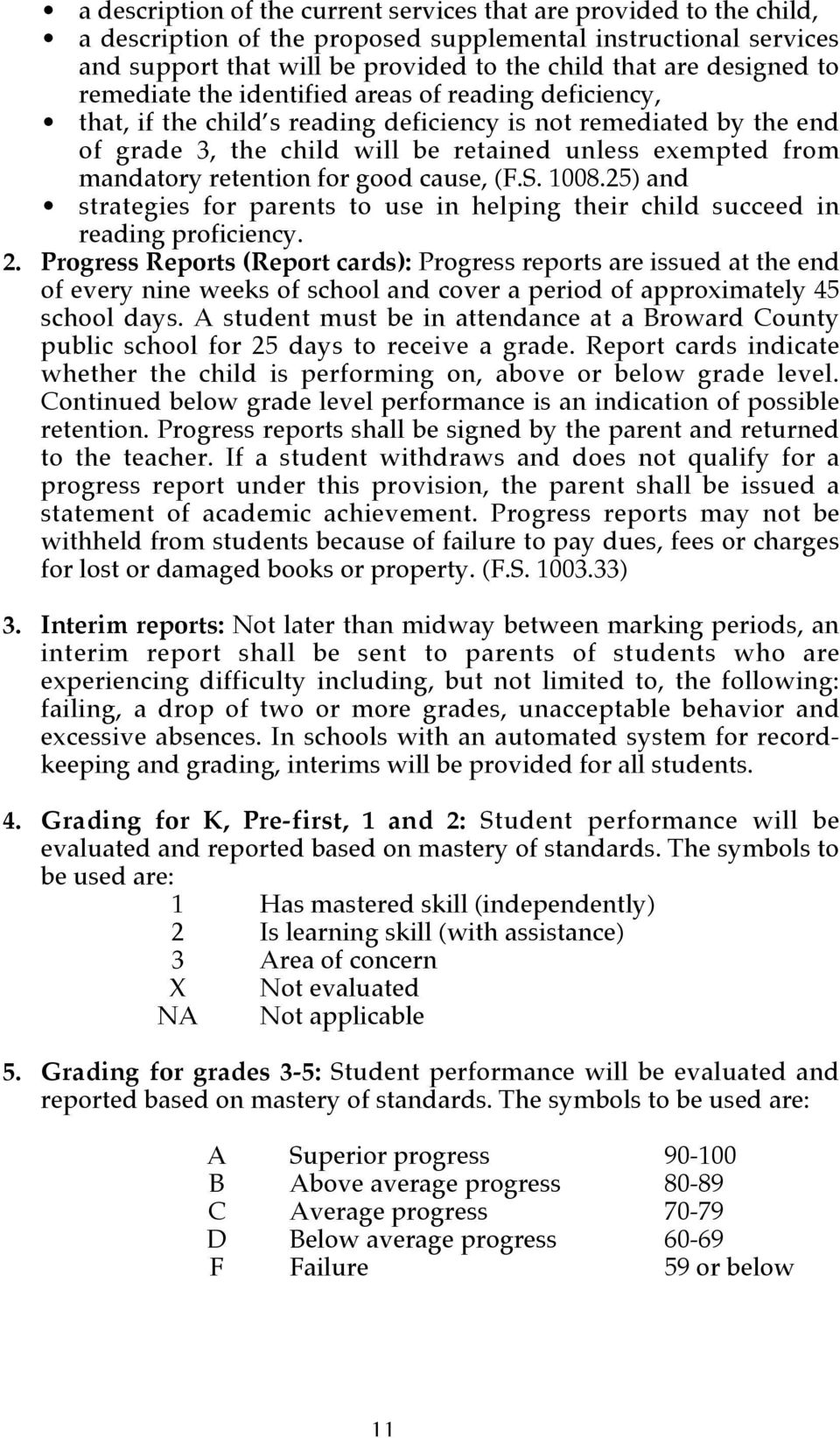 mandatory retention for good cause, (F.S. 1008.25) and strategies for parents to use in helping their child succeed in reading proficiency. 2.