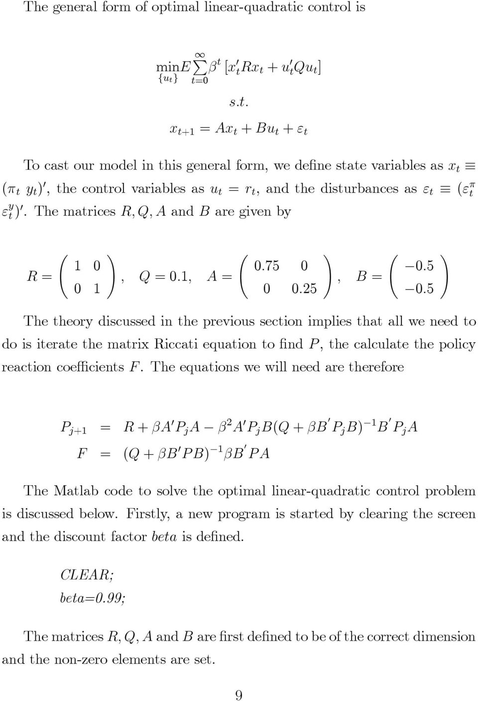 = 0 1 =0 1 = 0 0 25 = 0 5 The theory discussed in the previous section implies that all we need to do is iterate the matrix Riccati equation to find, the calculate the policy reaction coefficients.