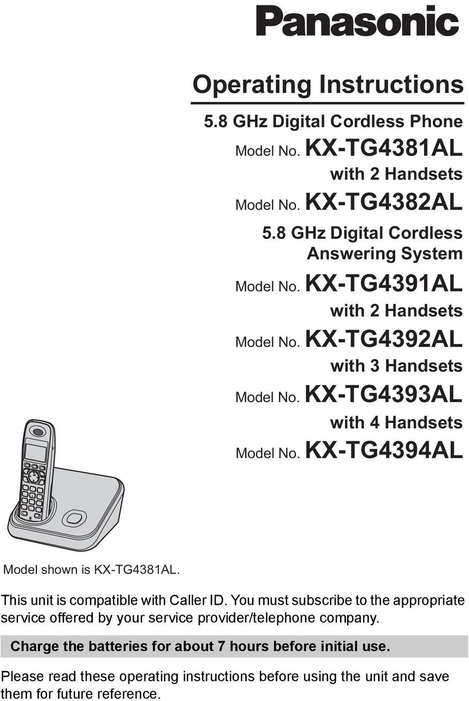 KX-TG4393AL with 4 Handsets Model No. KX-TG4394AL Model shown is KX-TG4381AL. This unit is compatible with Caller ID.
