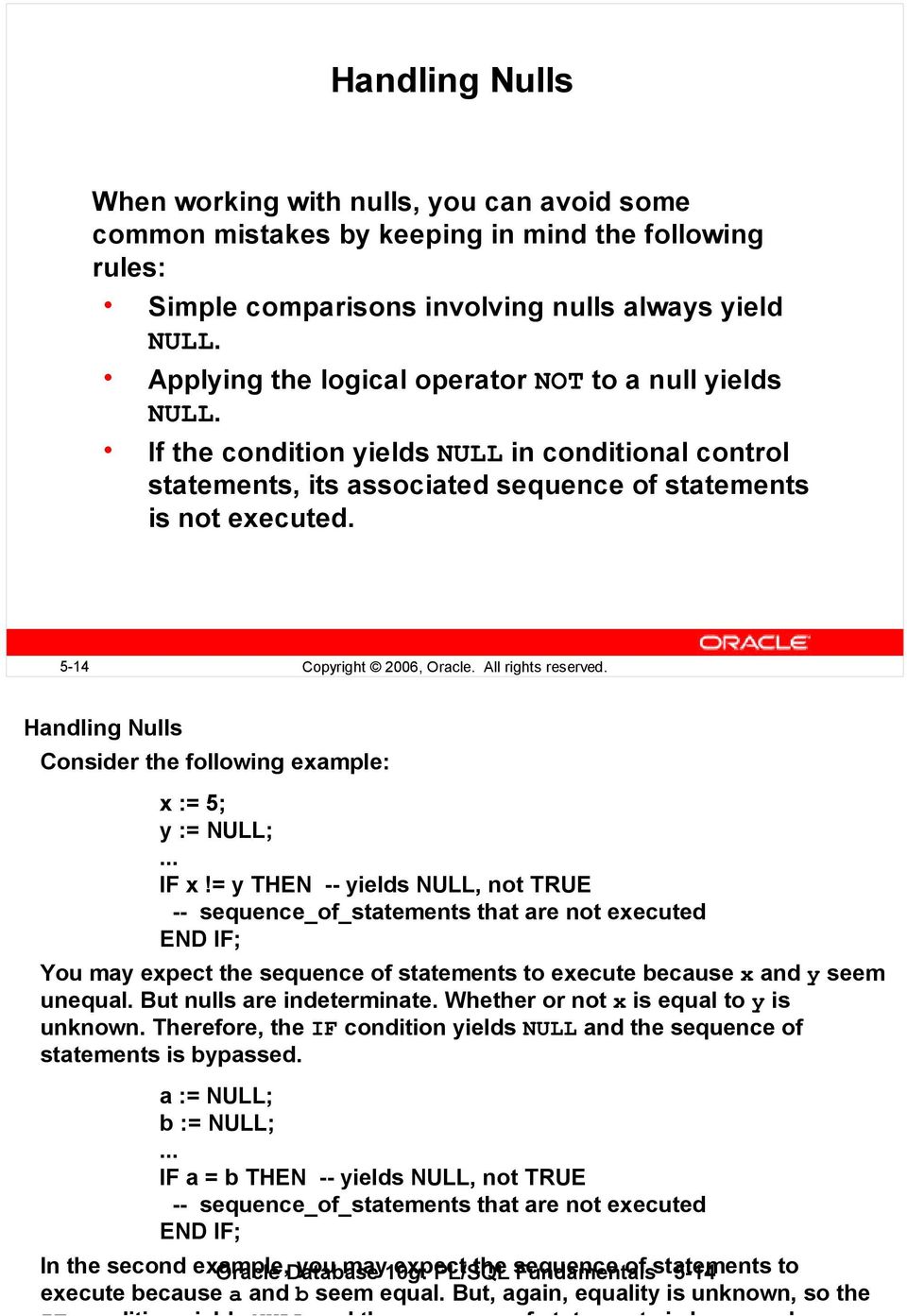 5-14 Copyright 2006, Oracle. All rights reserved. Handling Nulls Consider the following example: x := 5; y := NULL;... IF x!