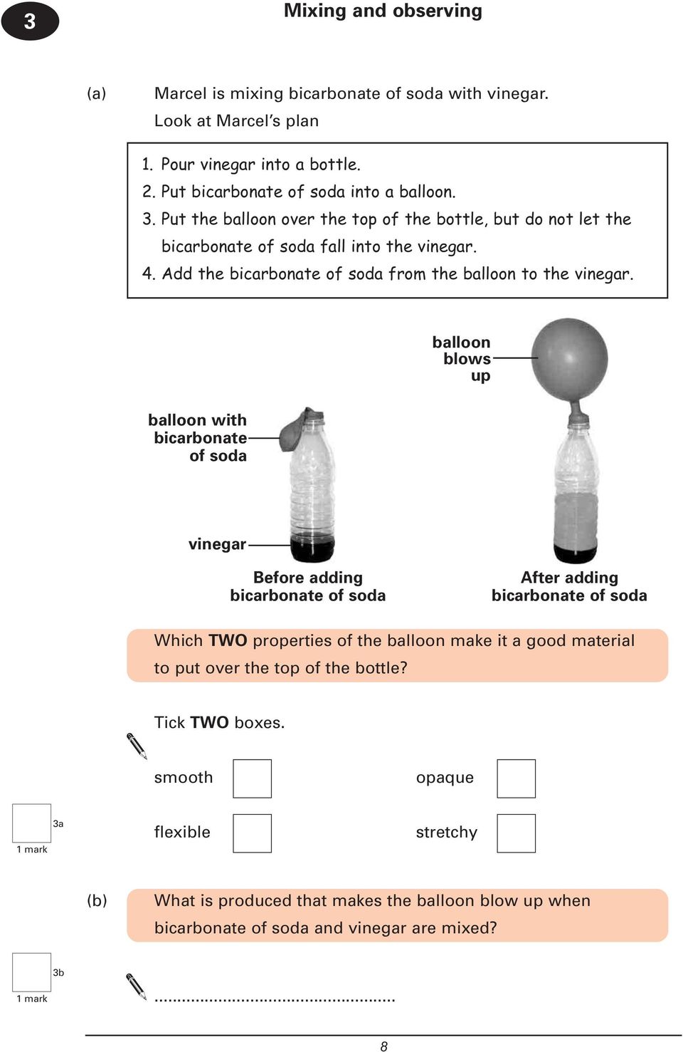 balloon with bicarbonate of soda balloon blows up vinegar Before adding bicarbonate of soda After adding bicarbonate of soda Which TWO properties of the balloon make it a good
