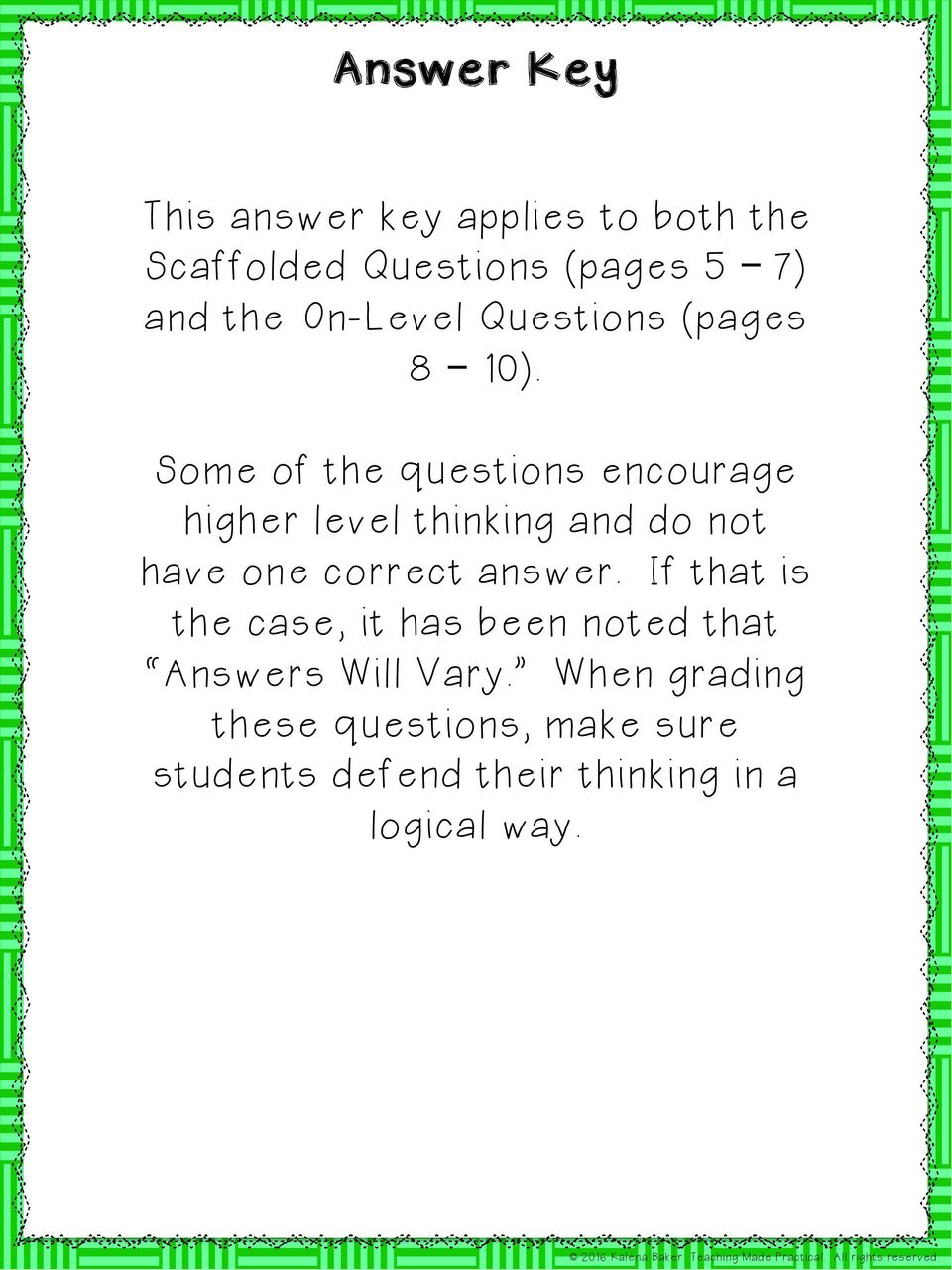 Some of the questions encourage higher level thinking and do not have one correct answer.