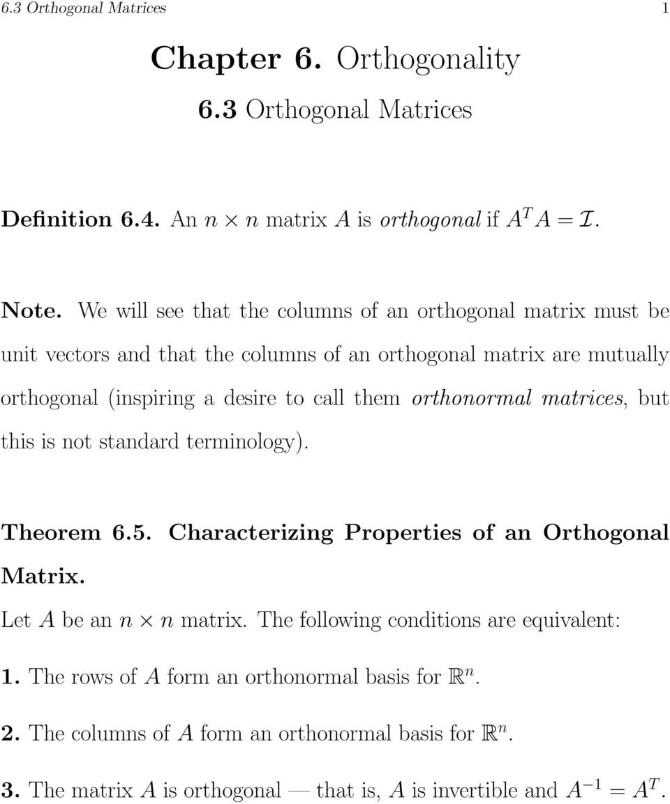 them orthonormal matrices, but this is not standard terminology). Theorem 6.5. Characterizing Properties of an Orthogonal Matrix. Let A be an n n matrix.