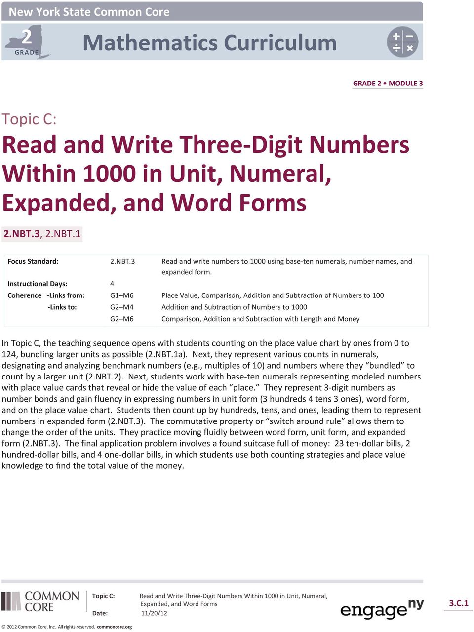 Instructional Days: 4 Coherence Links from: G1 M6 Place Value, Comparison, Addition and Subtraction of Numbers to 100 Links to: G2 M4 Addition and Subtraction of Numbers to 1000 G2 M6 Comparison,