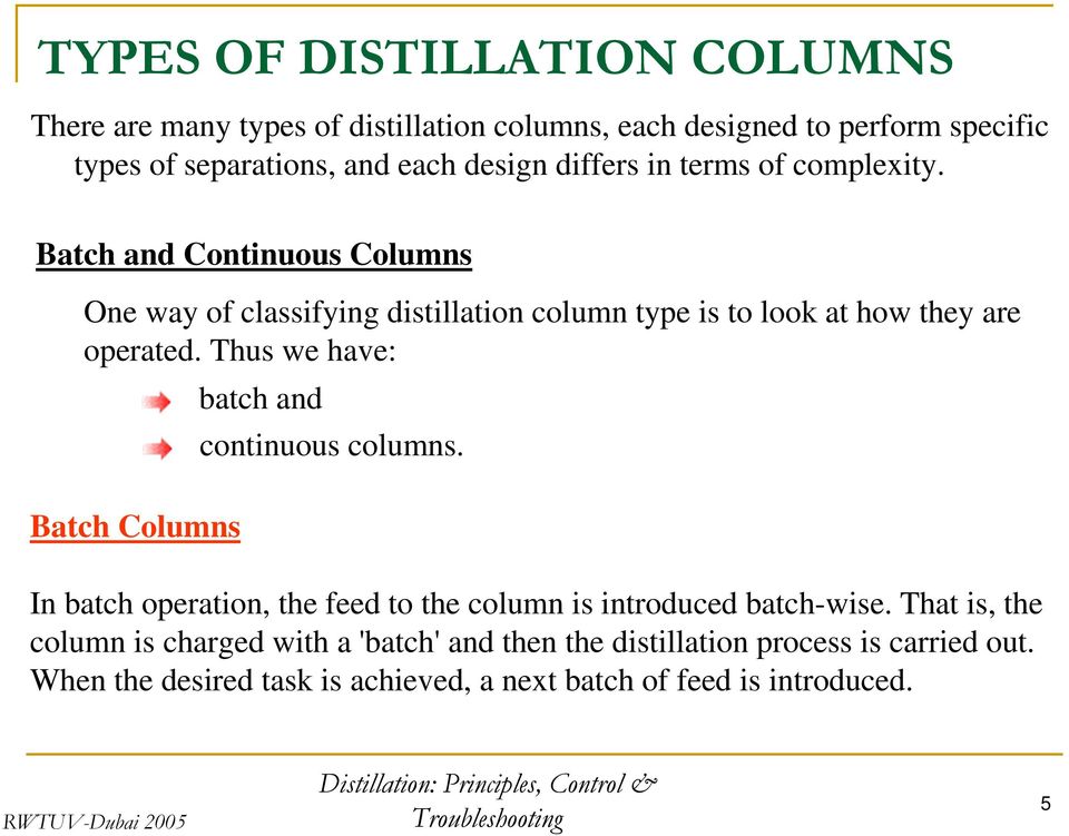 Thus we have: Batch Columns batch and continuous columns. In batch operation, the feed to the column is introduced batch-wise.