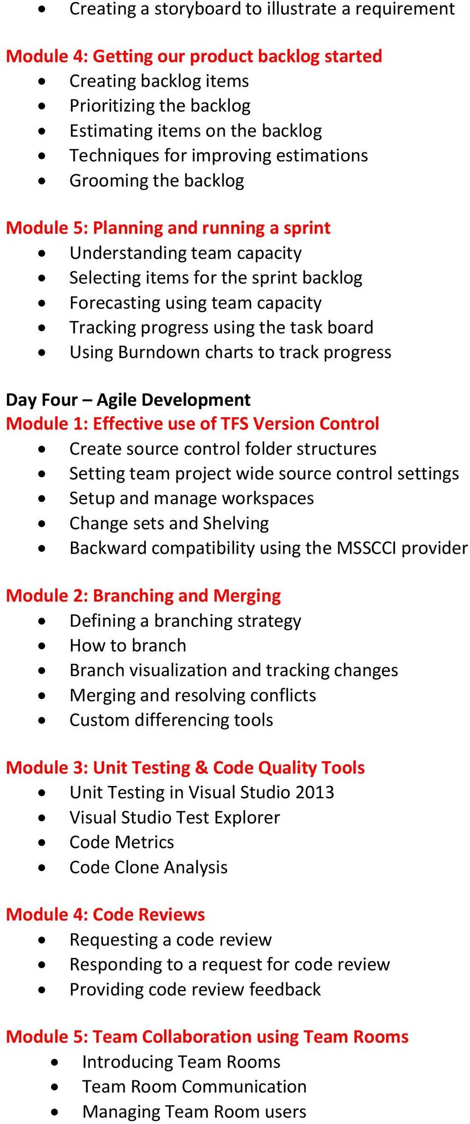 using the task board Using Burndown charts to track progress Day Four Agile Development Module 1: Effective use of TFS Version Control Create source control folder structures Setting team project