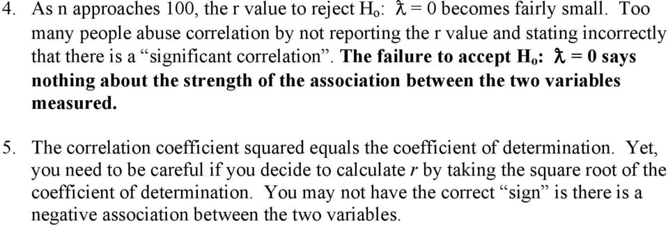 The failure to accept H o : = 0 says nothing about the strength of the association between the two variables measured. 5.