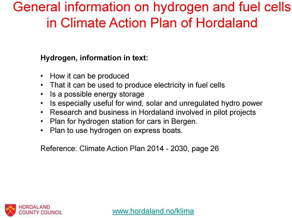 wind, solar and unregulated hydro power Research and business in Hordaland involved in pilot projects Plan for hydrogen