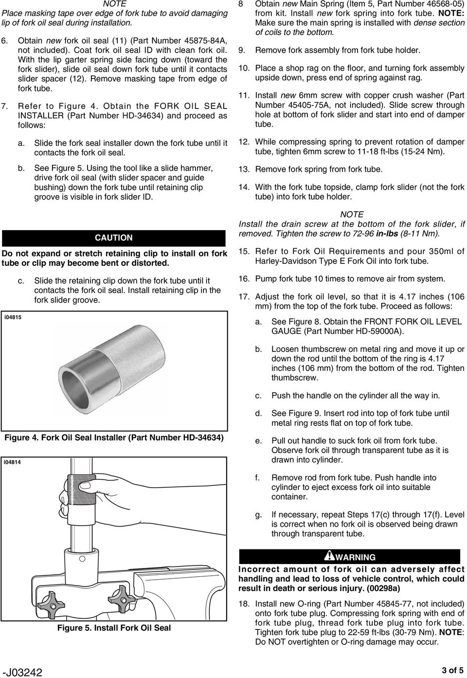 Remove masking tape from edge of fork tube. 7. Refer to Figure 4. Obtain the FORK OIL SEAL INSTALLER (Part Number HD-464) and proceed as follows: a.