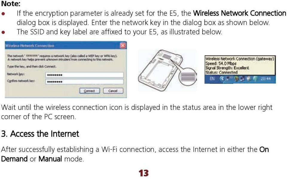 Wait until the wireless connection icon is displayed in the status area in the lower right corner of the PC screen. 3.