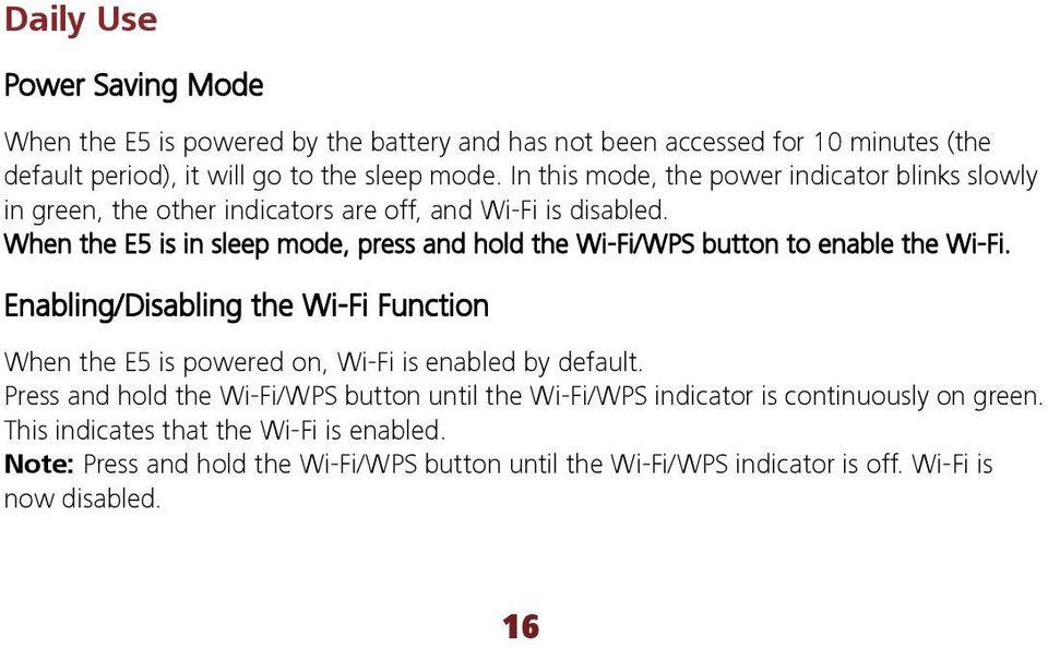 When the E5 is in sleep mode, press and hold the Wi-Fi/WPS button to enable the Wi-Fi.