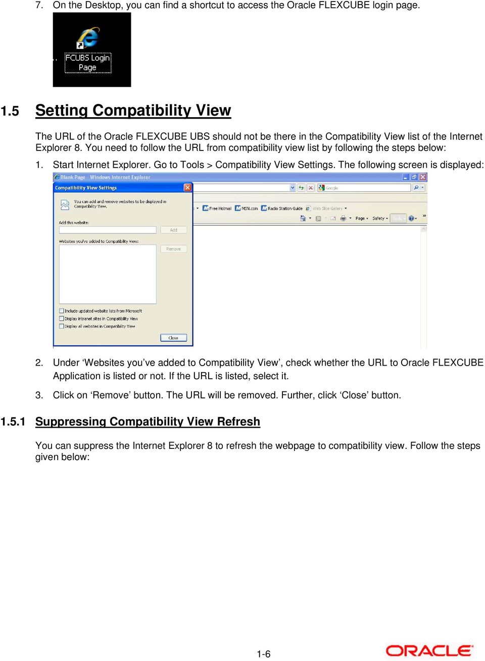 You need to follow the URL from compatibility view list by following the steps below: 1. Start Internet Explorer. Go to Tools > Compatibility View Settings. The following screen is displayed: 2.