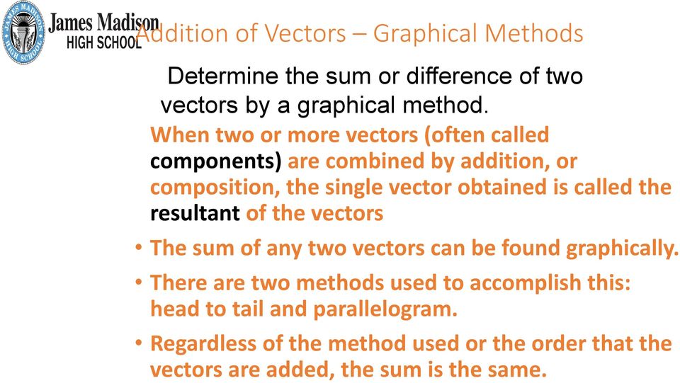 called the resultant of the vectors The sum of any two vectors can be found graphically.