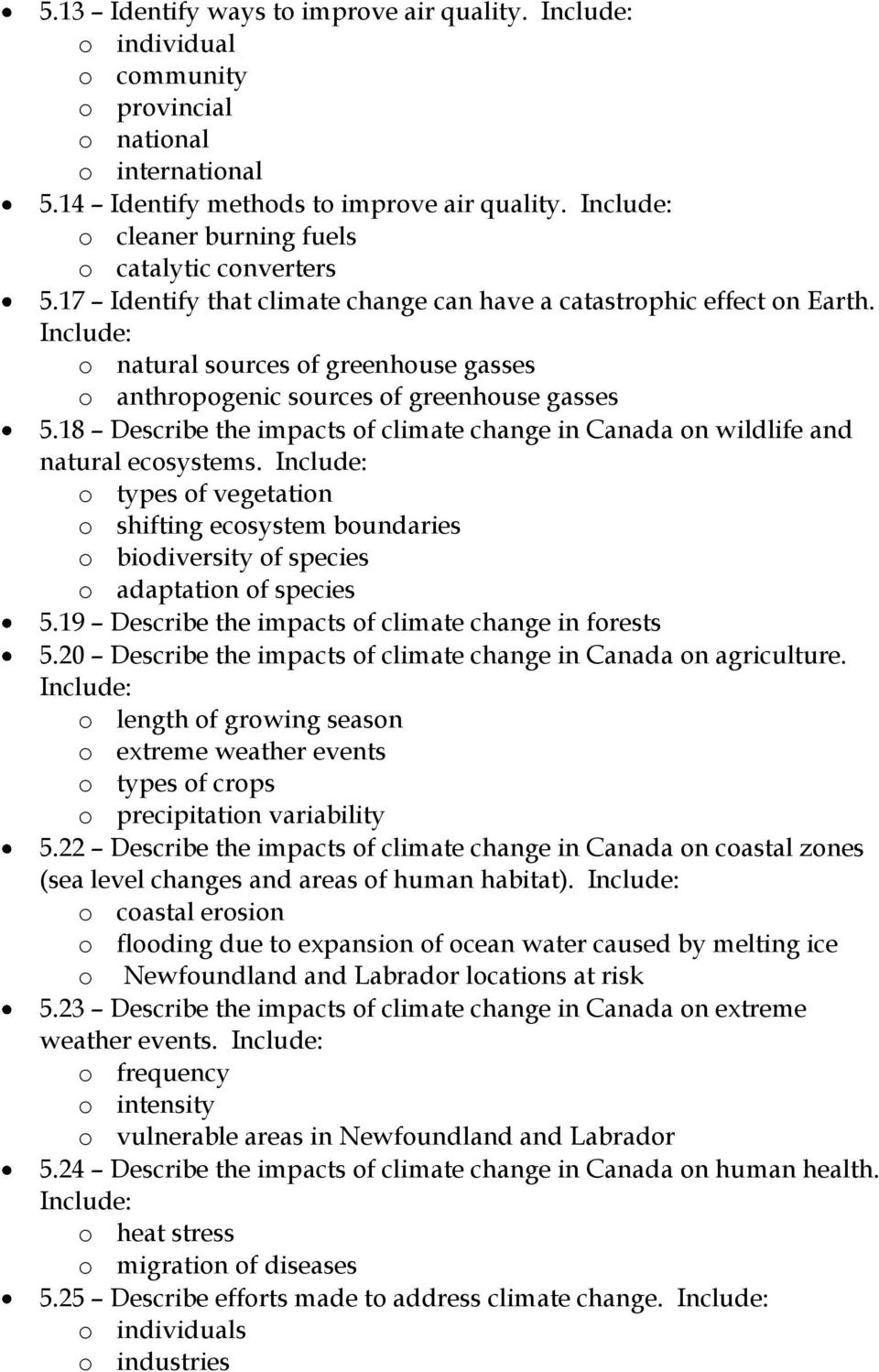 Include: o natural sources of greenhouse gasses o anthropogenic sources of greenhouse gasses 5.18 Describe the impacts of climate change in Canada on wildlife and natural ecosystems.