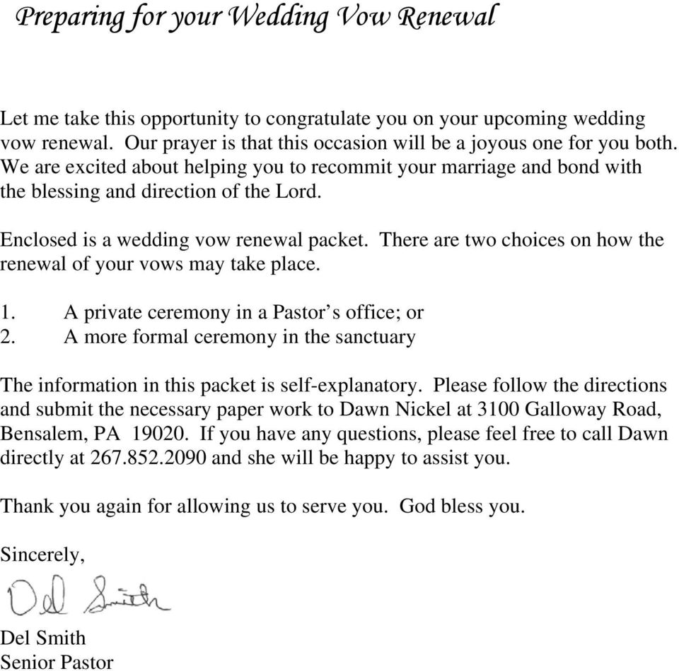 There are two choices on how the renewal of your vows may take place. 1. A private ceremony in a Pastor s office; or 2.