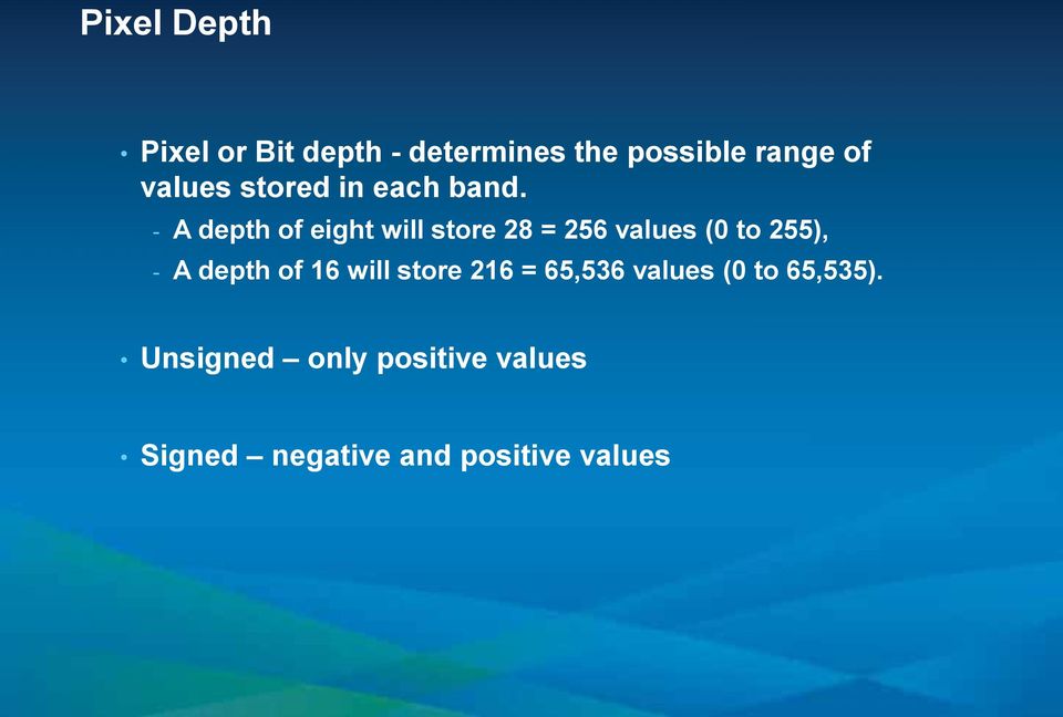 - A depth of eight will store 28 = 256 values (0 to 255), - A depth