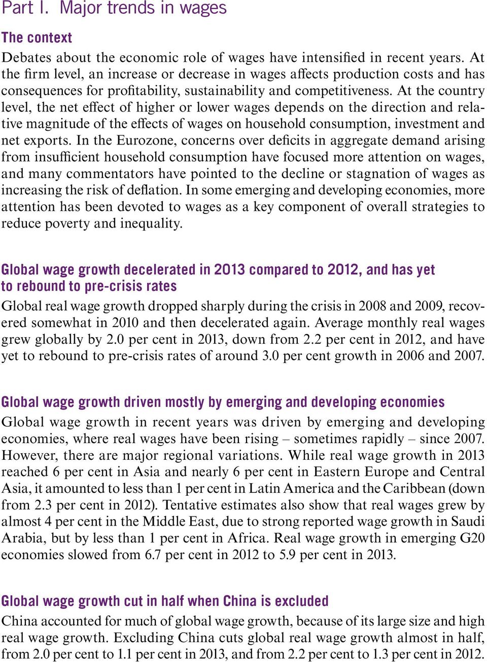 At the country level, the net effect of higher or lower wages depends on the direction and relative magnitude of the effects of wages on household consumption, investment and net exports.