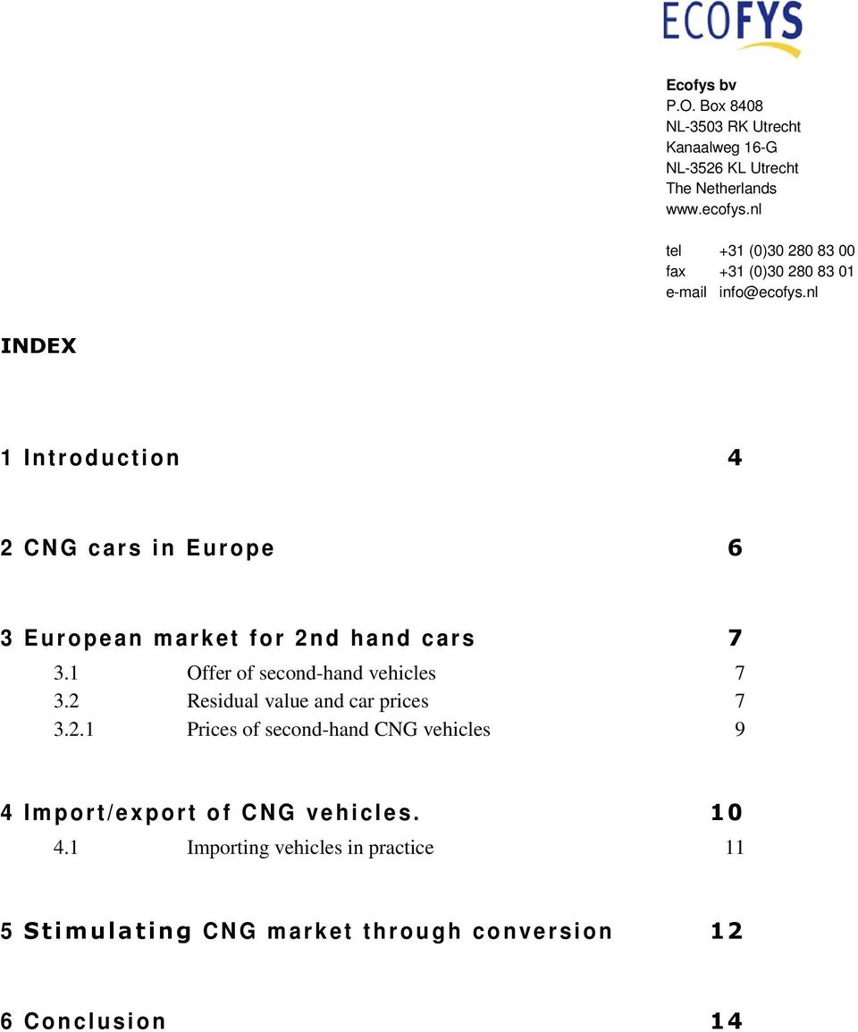 nl INDEX 1 Introduction 4 2 CNG cars in Europe 6 3 European m arket for 2nd hand cars 7 3.1 Offer of second-hand vehicles 7 3.