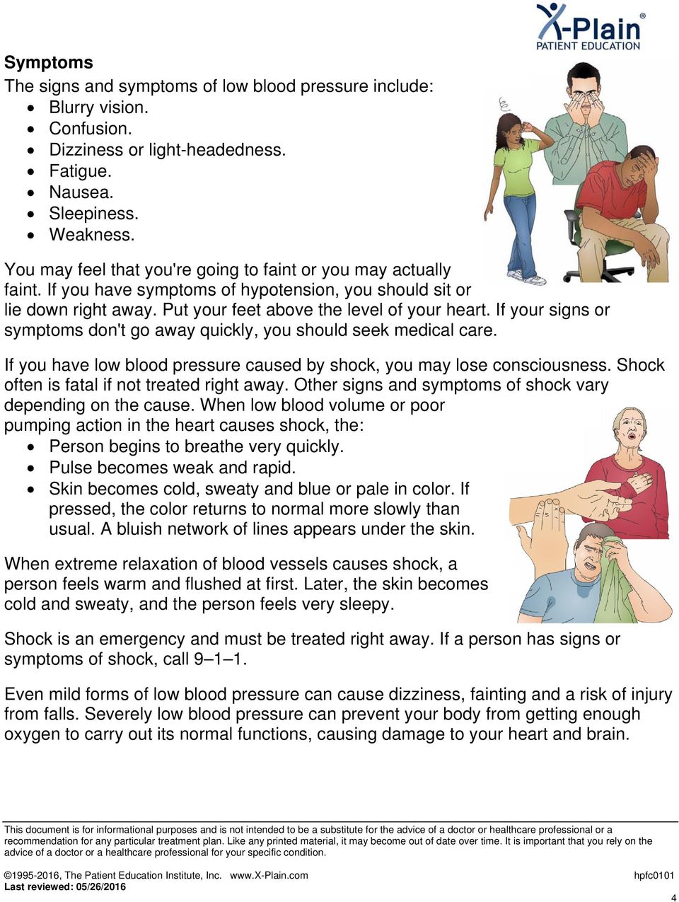 If your signs or symptoms don't go away quickly, you should seek medical care. If you have low blood pressure caused by shock, you may lose consciousness.