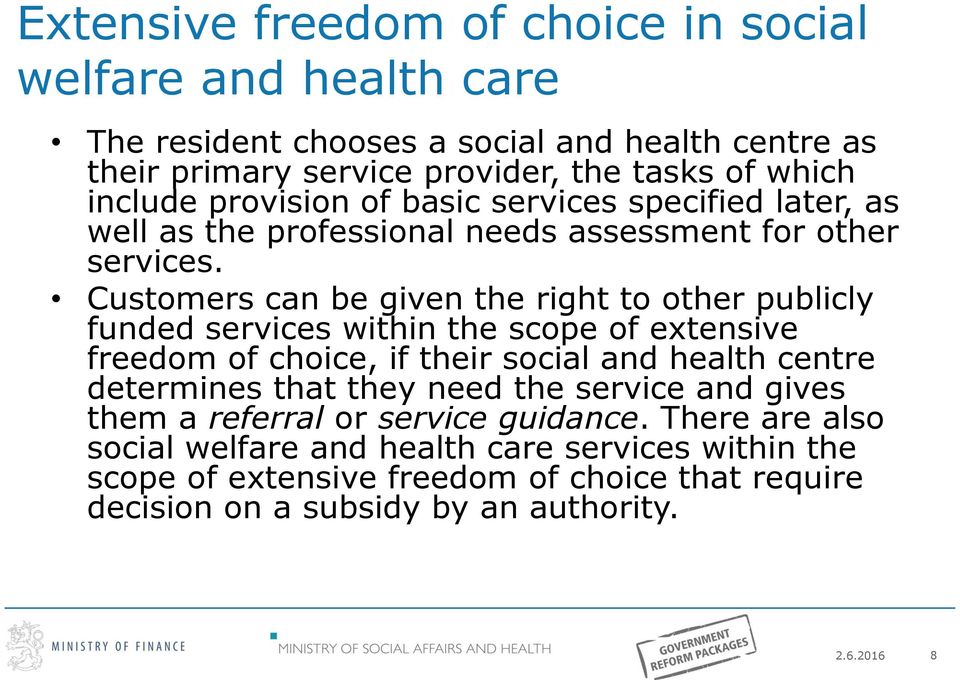 Customers can be given the right to other publicly funded services within the scope of extensive freedom of choice, if their social and health centre determines that they