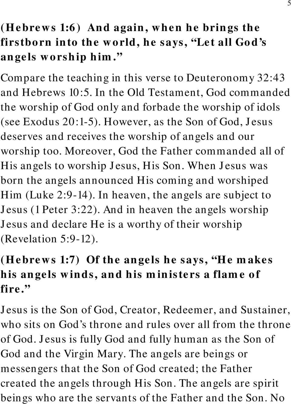 However, as the Son of God, Jesus deserves and receives the worship of angels and our worship too. Moreover, God the Father commanded all of His angels to worship Jesus, His Son.