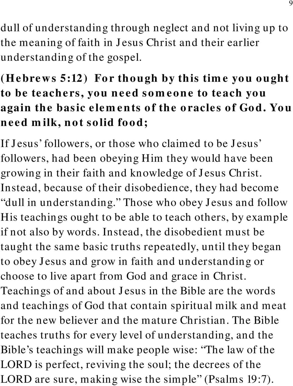 You need milk, not solid food; If Jesus followers, or those who claimed to be Jesus followers, had been obeying Him they would have been growing in their faith and knowledge of Jesus Christ.