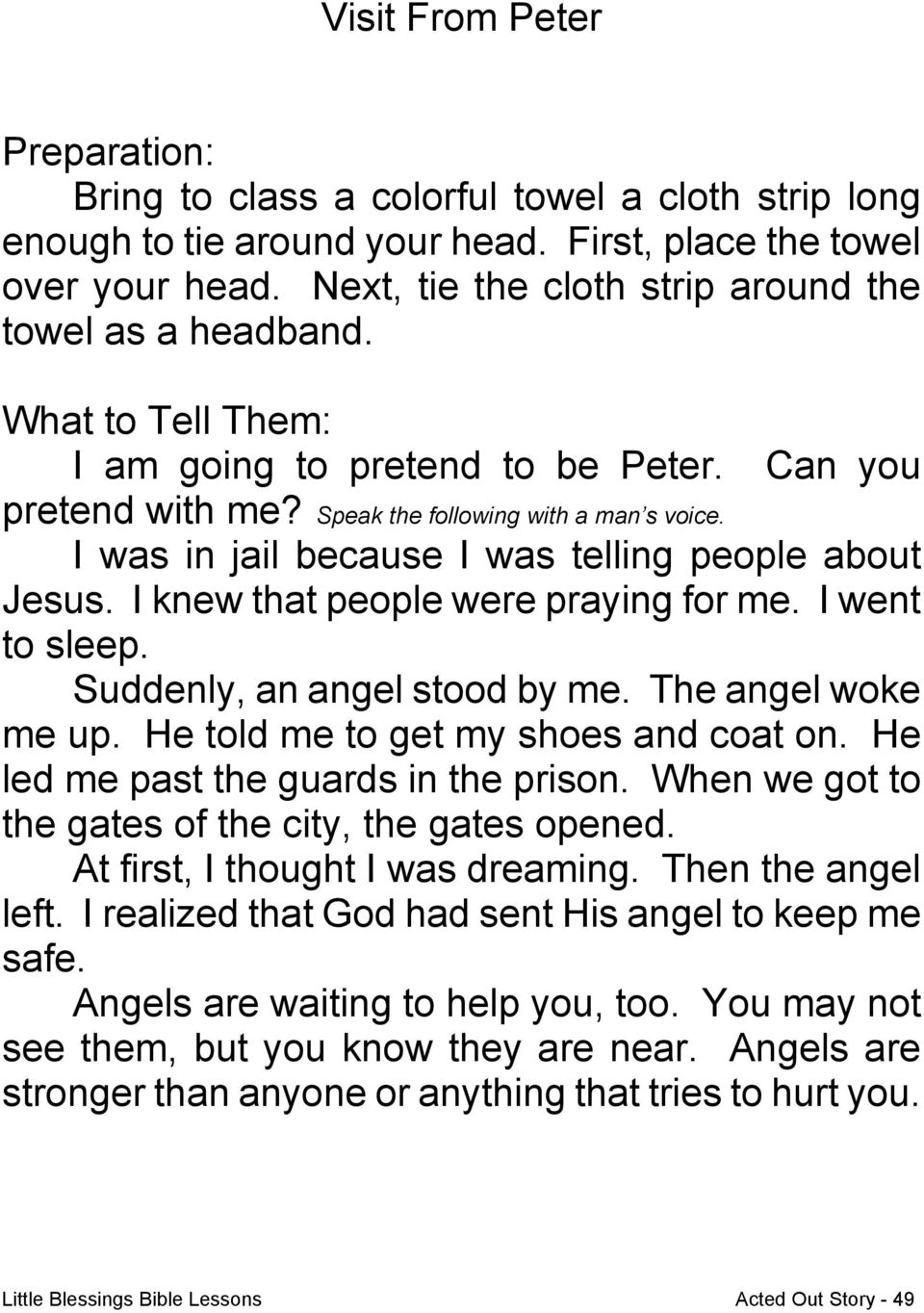 I was in jail because I was telling people about Jesus. I knew that people were praying for me. I went to sleep. Suddenly, an angel stood by me. The angel woke me up.