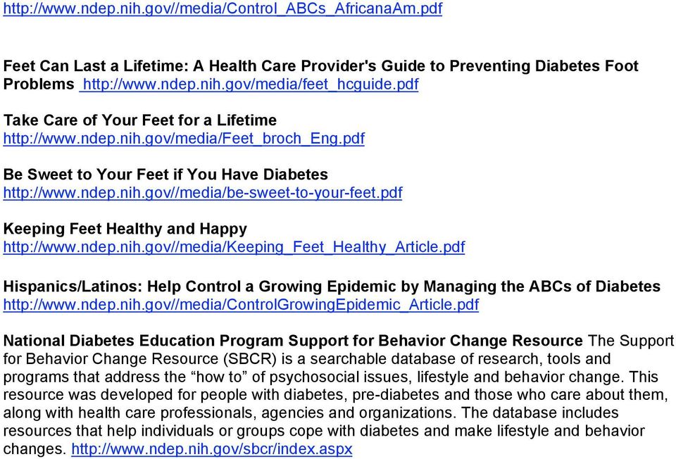 pdf Keeping Feet Healthy and Happy http://www.ndep.nih.gov//media/keeping_feet_healthy_article.pdf Hispanics/Latinos: Help Control a Growing Epidemic by Managing the ABCs of Diabetes http://www.ndep.nih.gov//media/controlgrowingepidemic_article.