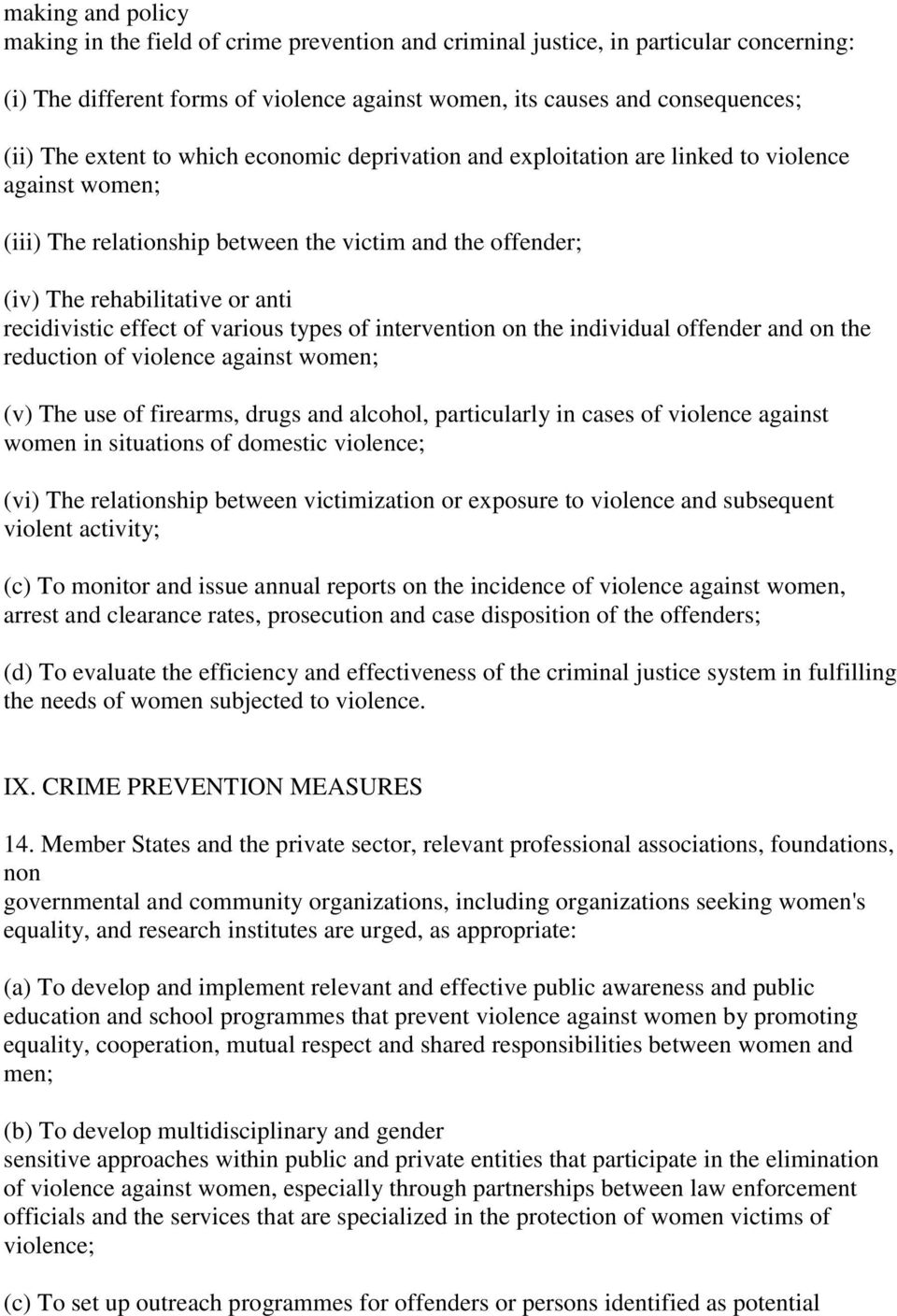 effect of various types of intervention on the individual offender and on the reduction of violence against women; (v) The use of firearms, drugs and alcohol, particularly in cases of violence