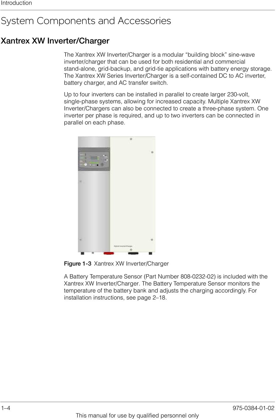 The Xantrex XW Series Inverter/Charger is a self-contained DC to AC inverter, battery charger, and AC transfer switch.