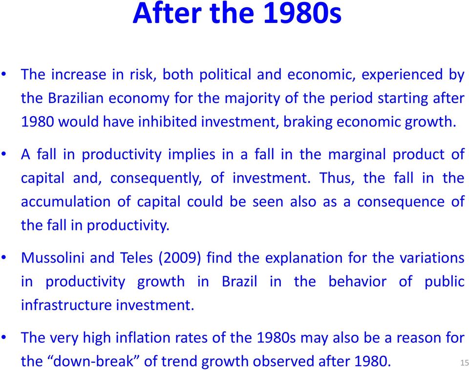 Thus, the fall in the accumulation of capital could be seen also as a consequence of the fall in productivity.
