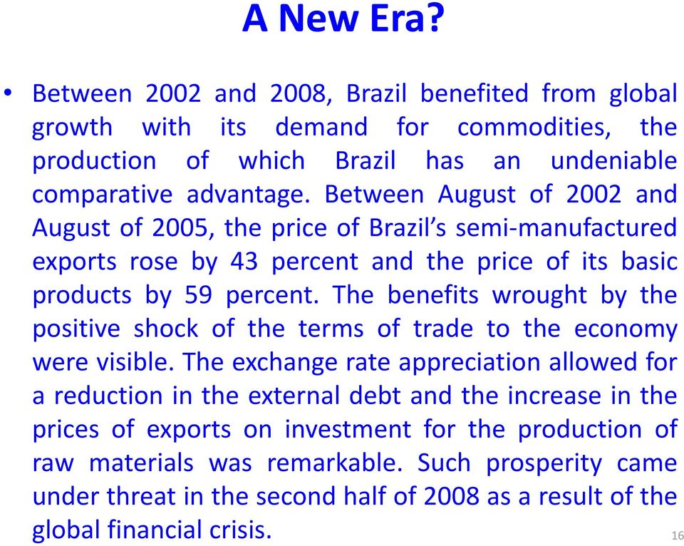 The benefits wrought by the positive shock of the terms of trade to the economy were visible.