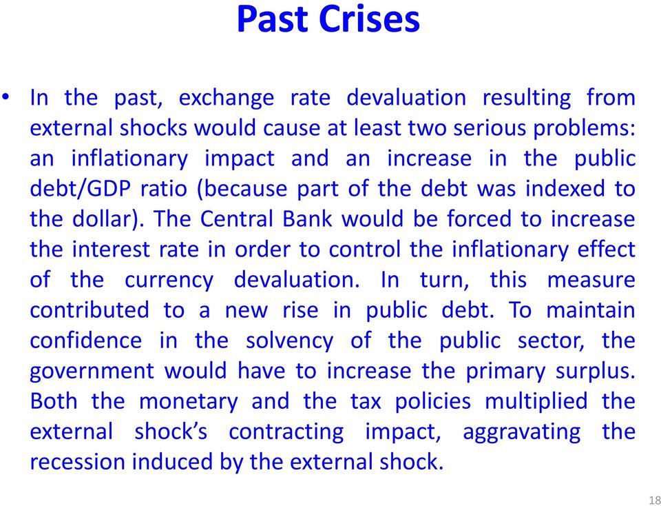 The Central Bank would be forced to increase theinterestrateinordertocontroltheinflationaryeffect of the currency devaluation.