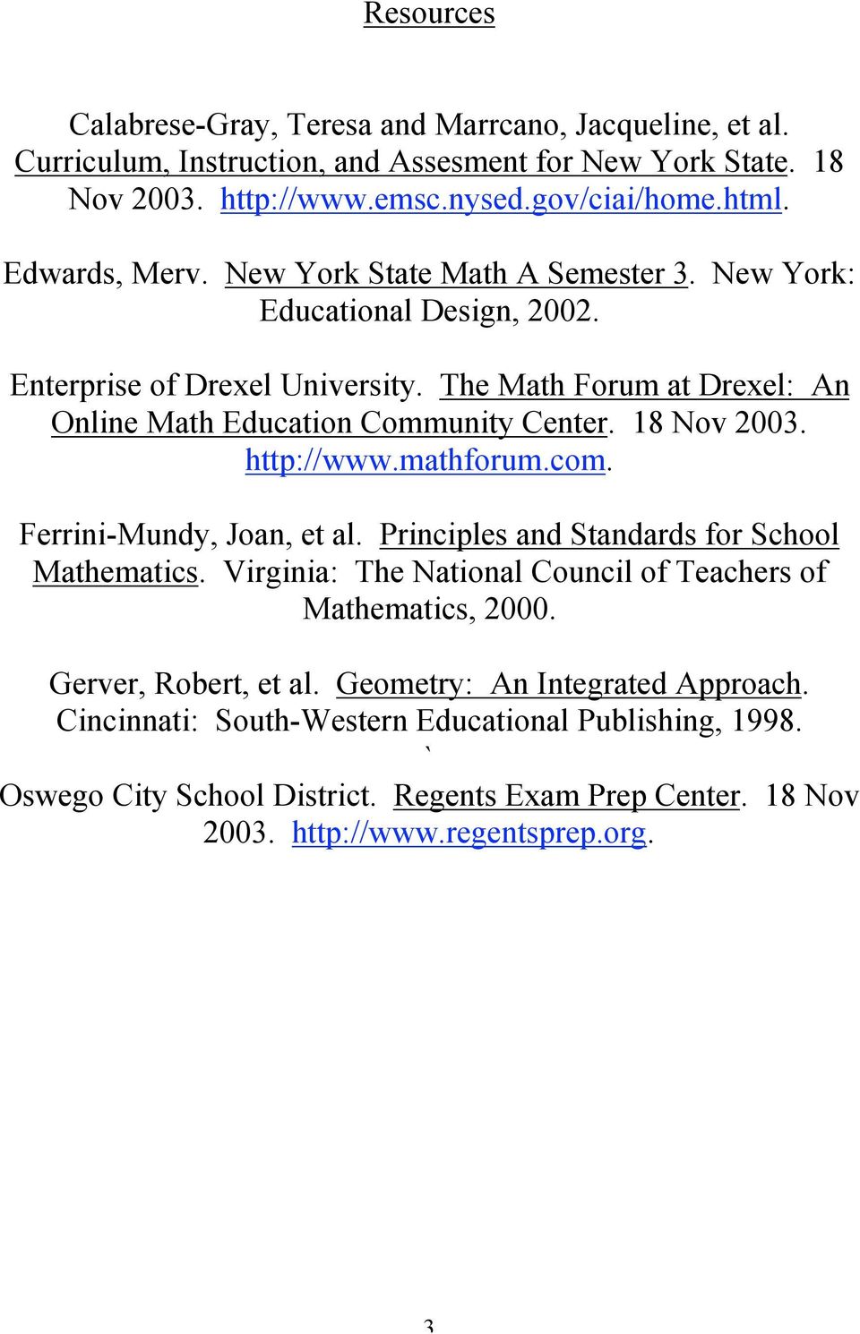 18 Nov 2003. http://www.mathforum.com. Ferrini-Mundy, Joan, et al. Principles and Standards for School Mathematics. Virginia: The National Council of Teachers of Mathematics, 2000.