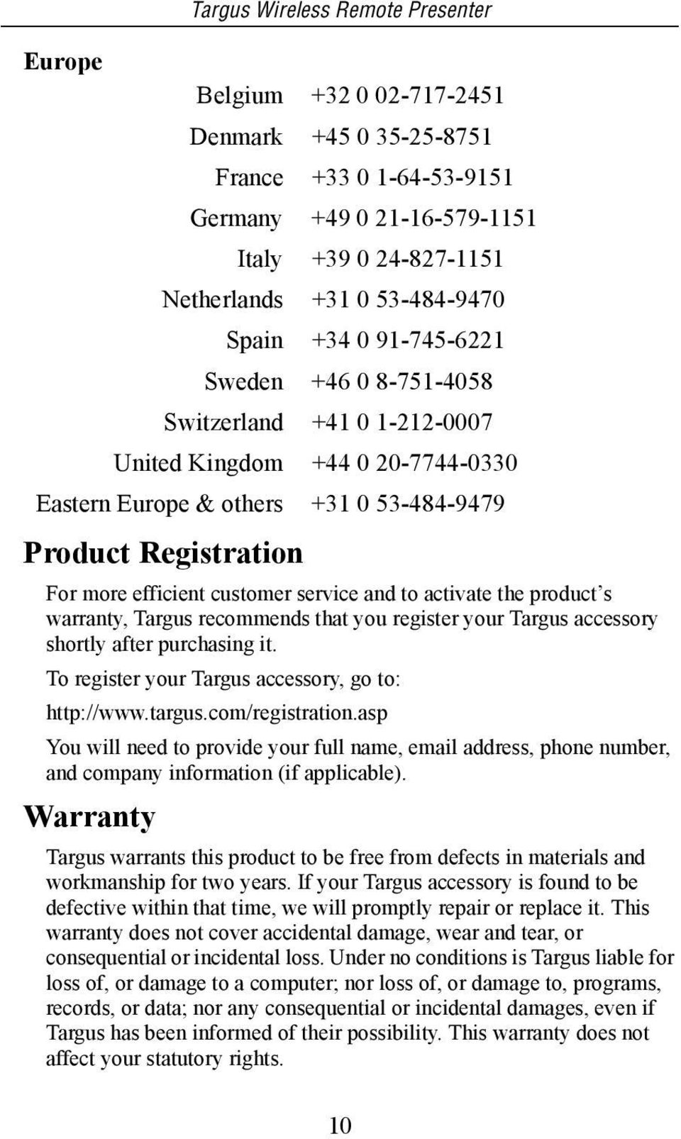 customer service and to activate the product s warranty, Targus recommends that you register your Targus accessory shortly after purchasing it. To register your Targus accessory, go to: http://www.