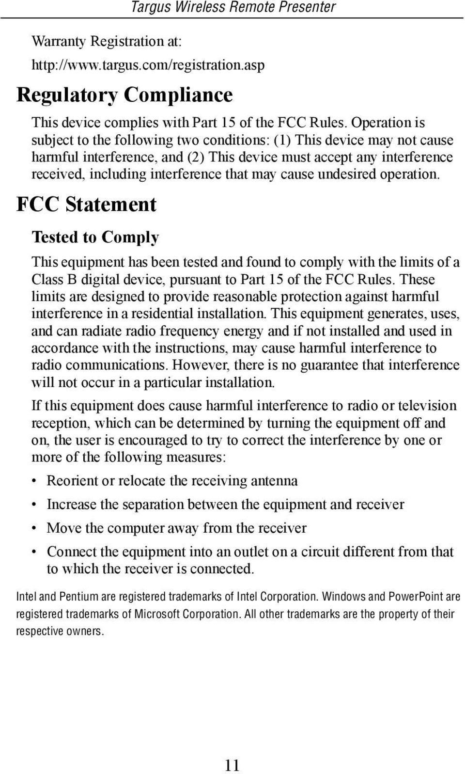 cause undesired operation. FCC Statement Tested to Comply This equipment has been tested and found to comply with the limits of a Class B digital device, pursuant to Part 15 of the FCC Rules.