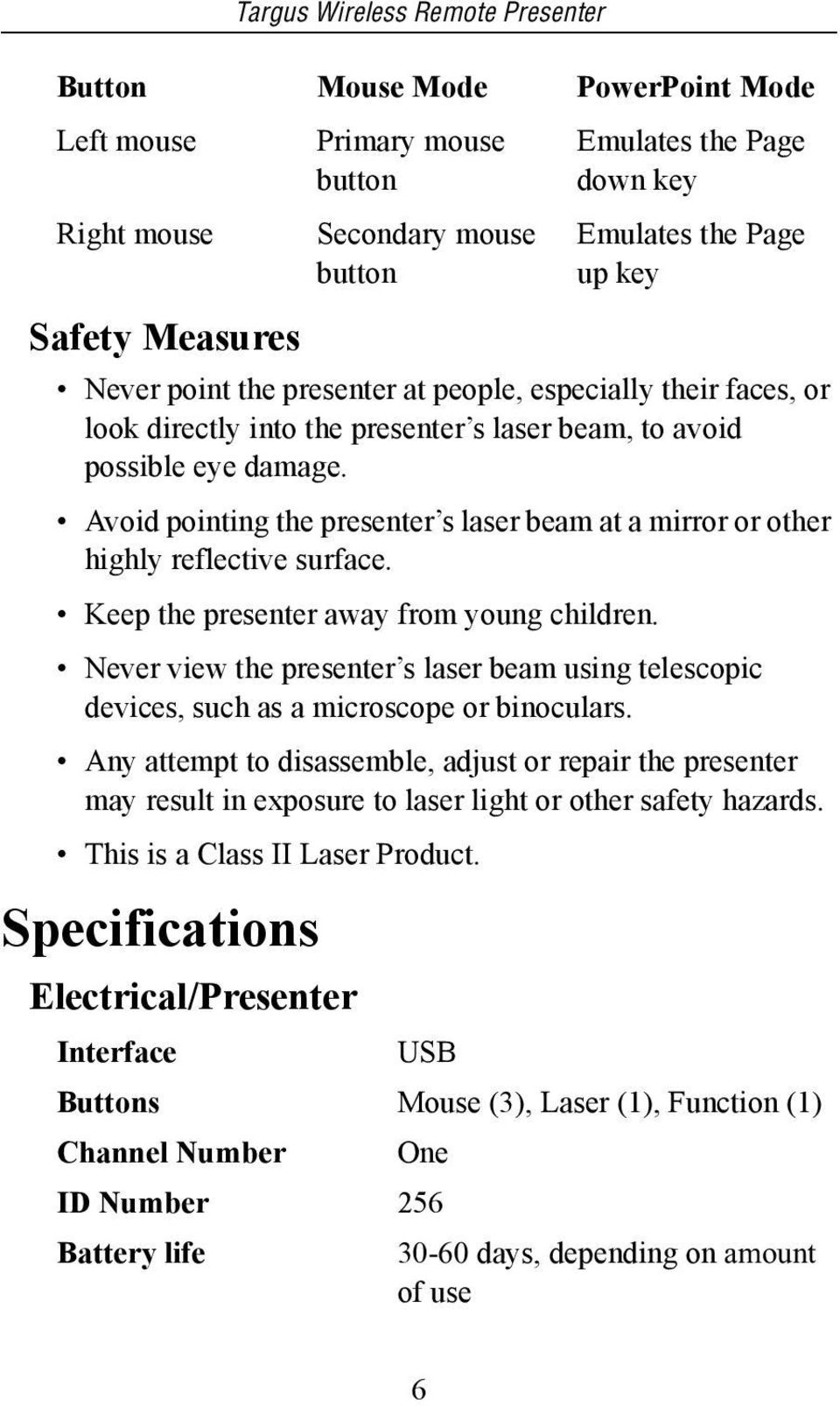 Keep the presenter away from young children. Never view the presenter s laser beam using telescopic devices, such as a microscope or binoculars.