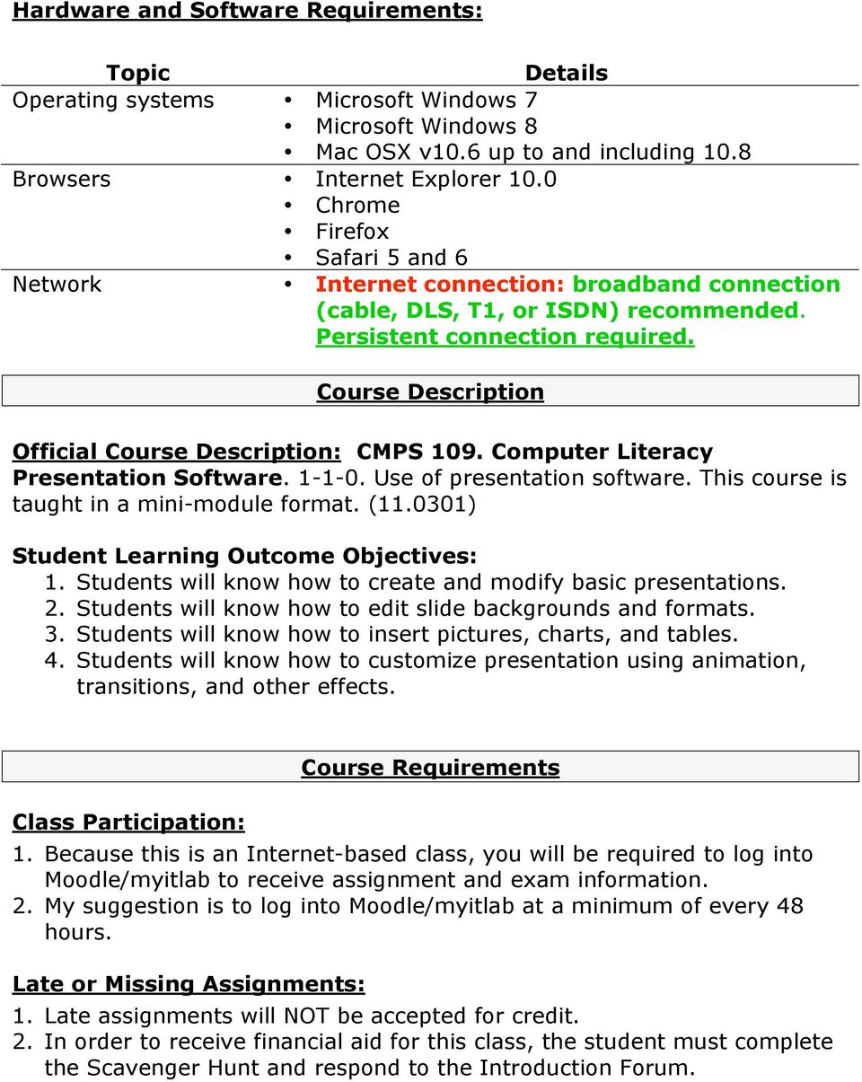 Course Description Official Course Description: CMPS 109. Computer Literacy Presentation Software. 1-1-0. Use of presentation software. This course is taught in a mini-module format. (11.