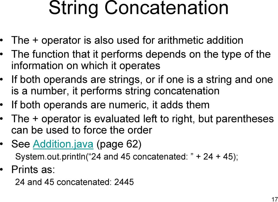 concatenation If both operands are numeric, it adds them The + operator is evaluated left to right, but parentheses can be used to