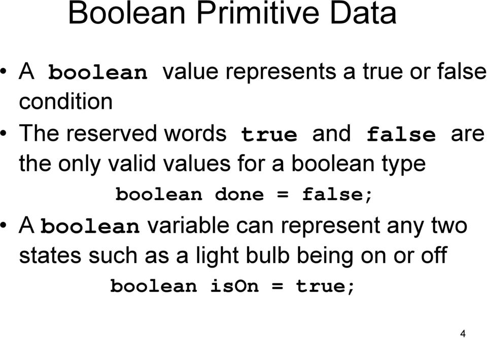 for a boolean type boolean done = false; A boolean variable can