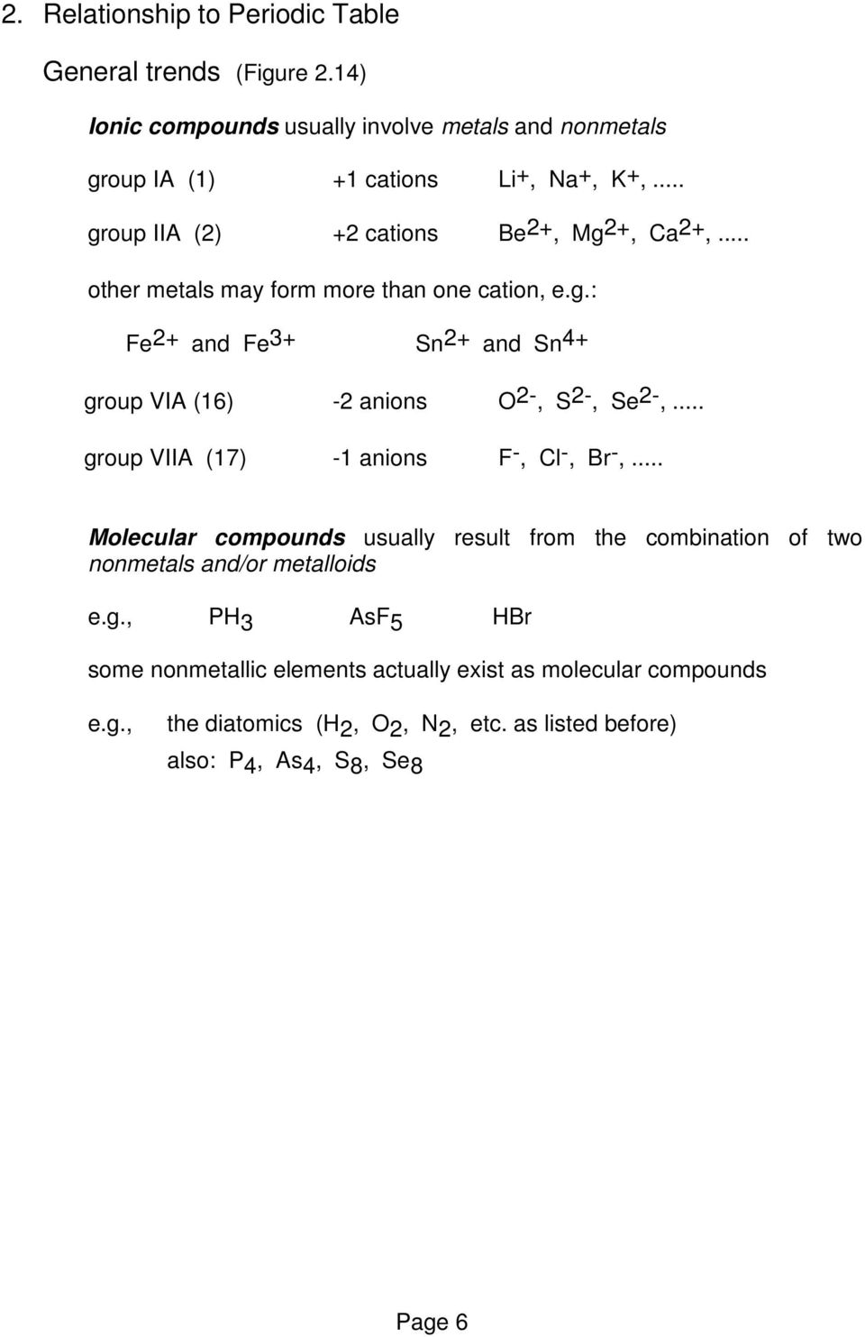 .. group VIIA (17) -1 anions F -, Cl -, Br -,... Molecular compounds usually result from the combination of two nonmetals and/or metalloids e.g., PH 3 AsF 5 HBr some nonmetallic elements actually exist as molecular compounds e.