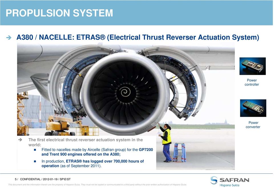 made by Aircelle (Safran group) for the GP7200 and Trent 900 engines offered on the A380; In production,