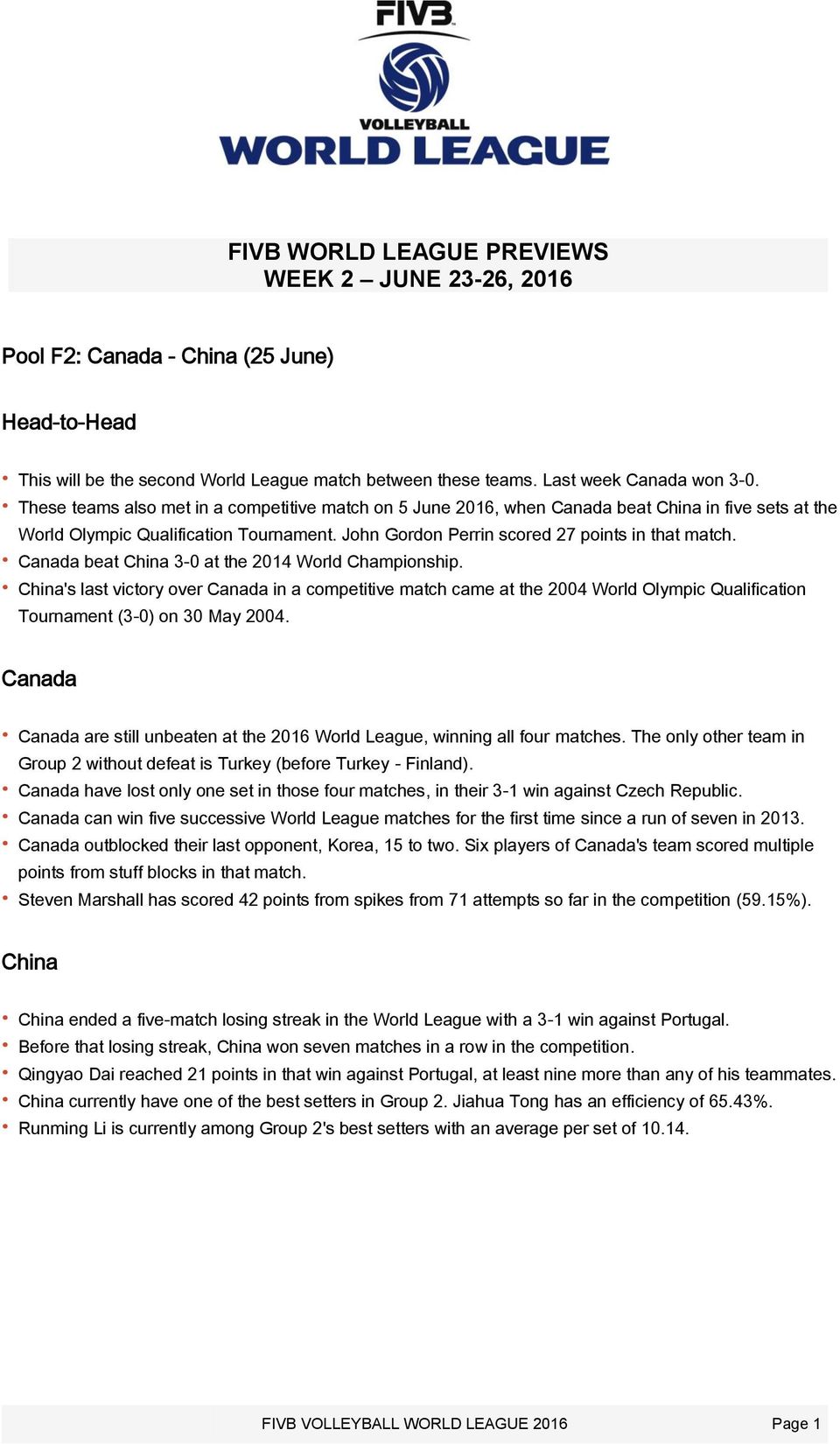 Canada beat China 3-0 at the 2014 World Championship. China's last victory over Canada in a competitive match came at the 2004 World Olympic Qualification Tournament (3-0) on 30 May 2004.