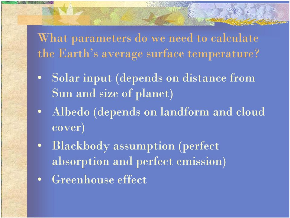 Solar input (depends on distance from Sun and size of planet)