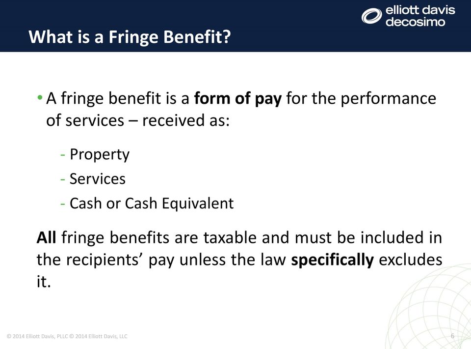 - Property - Services - Cash or Cash Equivalent All fringe benefits are taxable