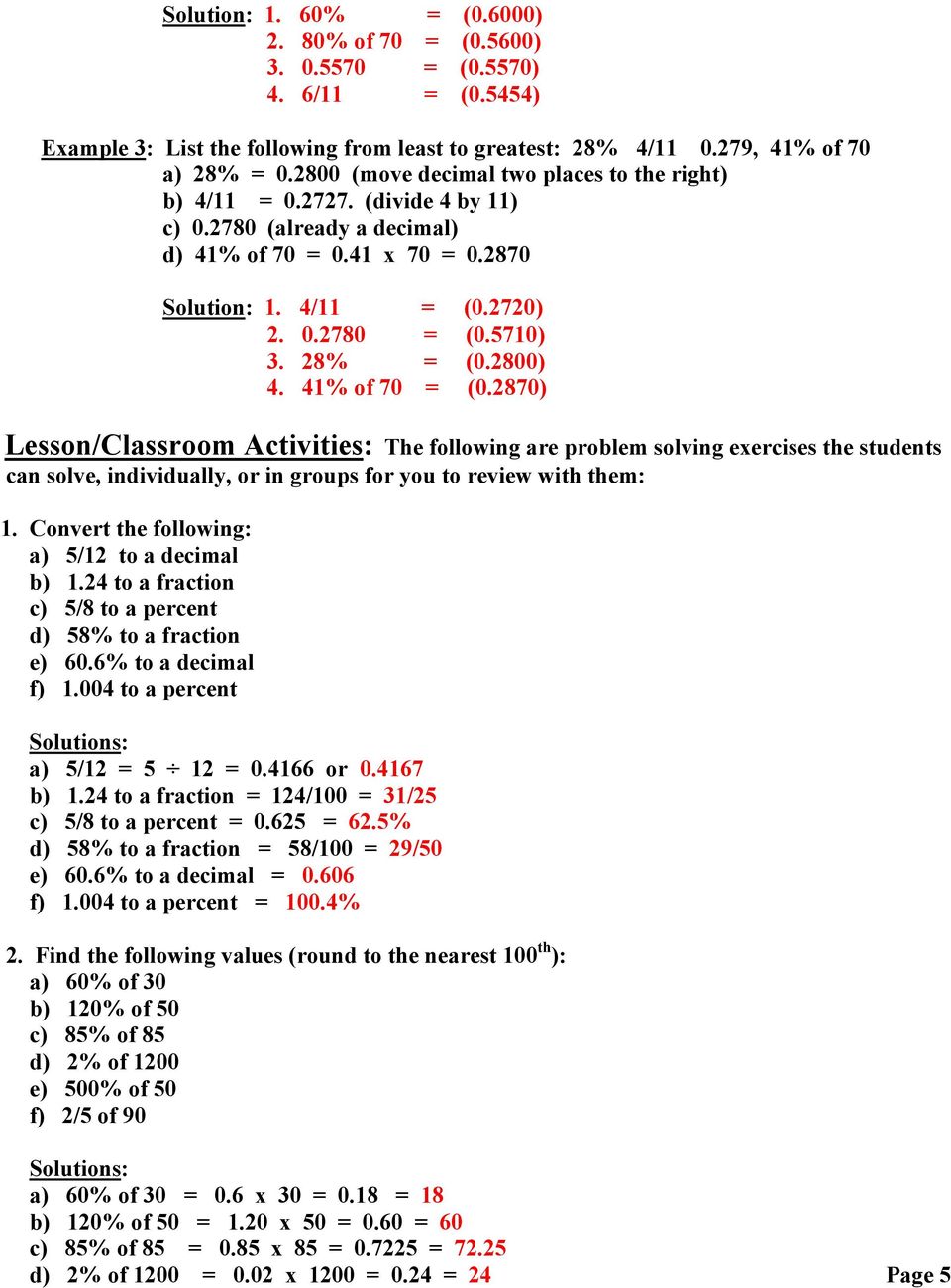 28% = (0.2800) 4. 41% of 70 = (0.2870) Lesson/Classroom Activities: The following are problem solving exercises the students can solve, individually, or in groups for you to review with them: 1.