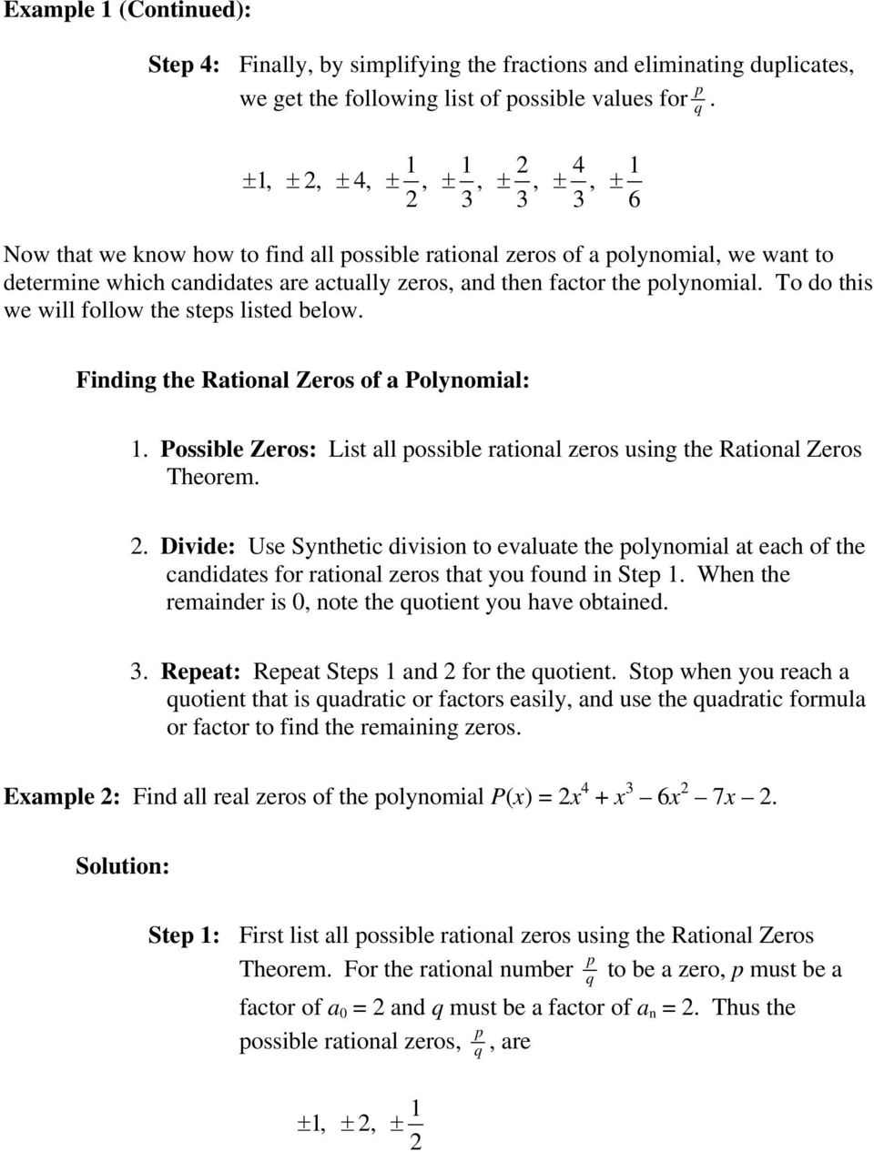 To do this we will follow the steps listed below. Finding the Rational Zeros of a Polynomial:. Possible Zeros: List all possible rational zeros using the Rational Zeros Theorem.